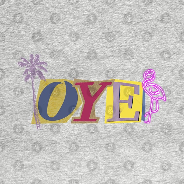 OYE, american slang, hello, florida by Pattyld